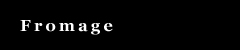 Fromage[�t���}�[�W��]